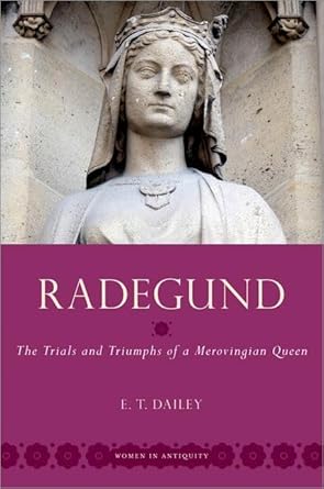 eBook For Radegund The Trials and Triumphs of a Merovingian Queen 1st Edition By Dailey