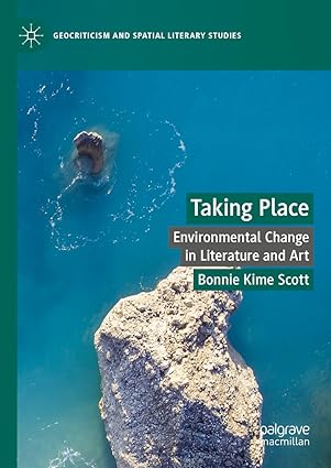eBook For Taking Place Environmental Change in Literature and Art 1st Edition By Bonnie Kime Scott
