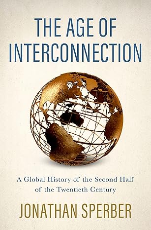 eBook For The Age of Interconnection A Global History of the Second Half of the Twentieth Century 1st Edition By Jonathan Sperber