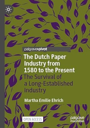 eBook For The Dutch Paper Industry from 1580 to the Present The Survival of a Long-Established Industry 1st Edition By Martha Emilie Ehrich