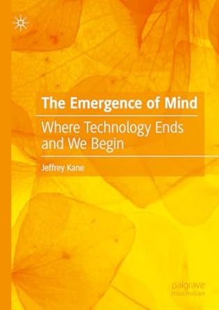 eBook For The Emergence of Mind Where Technology Ends and We Begin 1st Edition By Jeffrey Kane