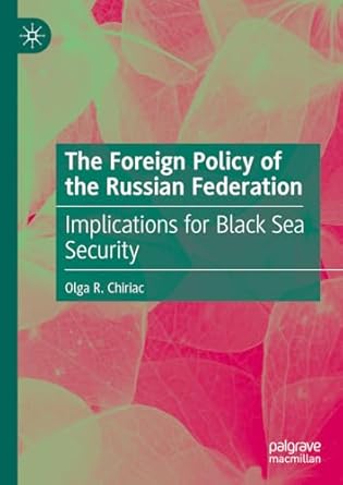 eBook For The Foreign Policy of the Russian Federation Implications for Black Sea Security 1st Edition By Olga R. Chiriac