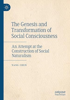 eBook For The Genesis and Transformation of Social Consciousness An Attempt at the Construction of Social Naturalism 1st Edition By Yang Chen