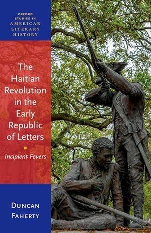eBook For The Haitian Revolution in the Early Republic of Letters 1st Edition By Prof Duncan Faherty