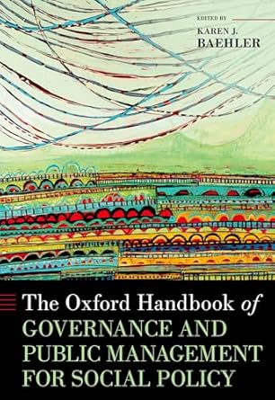 eBook For The Oxford Handbook of Governance and Public Management for Social Policy 1st Edition By Karen Baehler