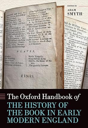eBook For The Oxford Handbook of the History of the Early Modern Book in England 1st Edition By Adam Smyth