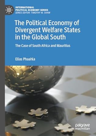 eBook For The Political Economy of Divergent Welfare States in the Global South The Case of South Africa and Mauritius 1st Edition By Elias Phaahla