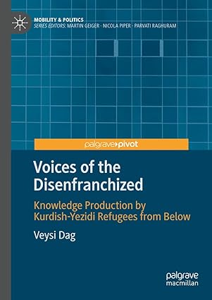 eBook For Voices of the Disenfranchized Knowledge Production by Kurdish-Yezidi Refugees from Below 1st Edition By Veysi Dag