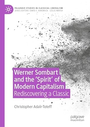 eBook For Werner Sombart and the 'Spirit' of Modern Capitalism Rediscovering a Classic 1st Edition By Christopher Adair-Toteff