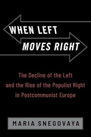 eBook For When Left Moves Right The Decline of the Left and the Rise of the Populist Right in Postcommunist Europe 1st Edition By Maria Snegovaya