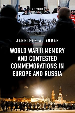 eBook For World War II Memory and Contested Commemorations in Europe and Russia 1st Edition By Jennifer Yoder