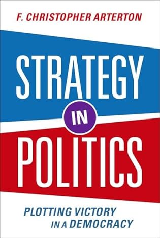 eBook For Strategy in Politics Plotting Victory in a Democracy 1st Edition By Arterton