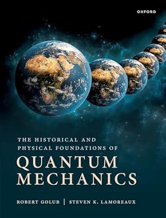 eBook For The Historical and Physical Foundations of Quantum Mechanics 1st Edition By Robert Goluab