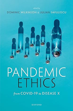 eBook For Pandemic Ethics From COVID-19 to Disease X 1st Edition By Julian Savulescu