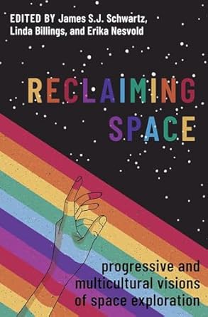 eBook For Reclaiming Space Progressive and Multicultural Visions of Space Exploration 1st Edition By James Schwartz