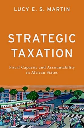 eBook For Strategic Taxation Fiscal Capacity and Accountability in African States 1st Edition By Lucy Martin