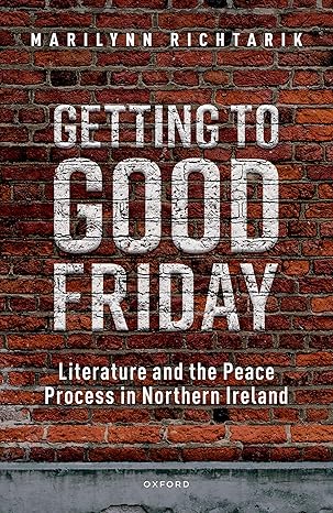eBook For Getting to Good Friday Literature and the Peace Process in Northern Ireland 1st Edition