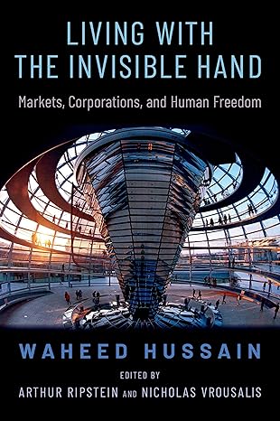 eBook For Living with the Invisible Hand Markets, Corporations and Human Freedom 1st Edition By Waheed Hussain