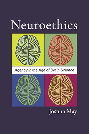 eBook For Neuroethics Agency in the Age of Brain Science 1st Edition By Joshua May