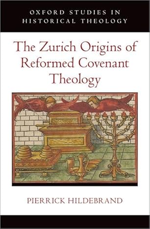 eBook For The Zurich Origins of Reformed Covenant Theology 1st Edition By Pierrick Hildebrand