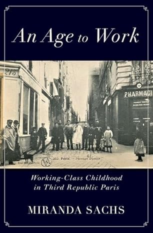 eBook For An Age to Work Working-Class Childhood in Third Republic Paris 1st Edition