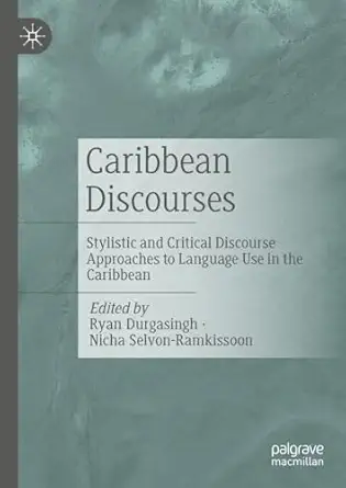eBook For Caribbean Discourses Stylistic and Critical Discourse Approaches to Language Use in the Caribbean 1st Edition By Ryan Durgasingh