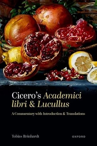 eBook For Cicero's Academici libri and Lucullus A Commentary with Introduction and Translations 1st Edition By Tobias Reinhardt