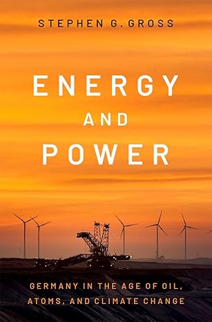 eBook For Energy and Power Germany in the Age of Oil, Atoms and Climate Change 1st Edition By Stephen Gross