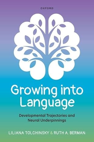 eBook For Growing into Language Developmental Trajectories and Neural Underpinnings 1st Edition By Liliana Tolchinsky