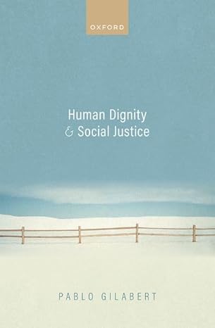 eBook For Human Dignity and Social Justice 1st Edition By Pablo Gilabert