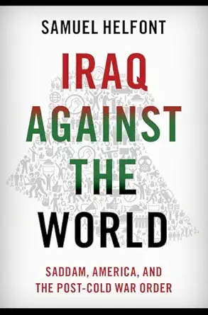 eBook For Iraq against the World Saddam, America and the Post-Cold War Order 1st Edition By Samuel Helfont