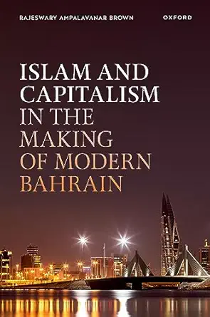 eBook For Islam and Capitalism in the Making of Modern Bahrain 1st Edition By Rajeswary Ampalavanar Brown