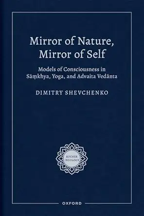 eBook For Mirror of Nature, Mirror of Self Models of Consciousness in Sāṃkhya, Yoga and Advaita Vedānta 1st Edition By Dimitry Shevchenko