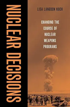 [eBook] [PDF] For Nuclear Decisions Changing the Course of Nuclear Weapons Programs 1st Edition By Lisa Langdon Koch