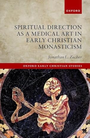 eBook For Spiritual Direction as a Medical Art in Early Christian Monasticism 1st Edition By Jonathan Zecher