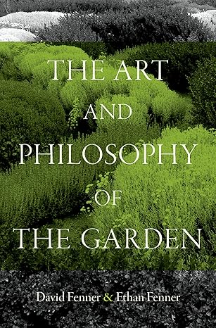eBook For The Art and Philosophy of the Garden 1st Edition By David Fenner