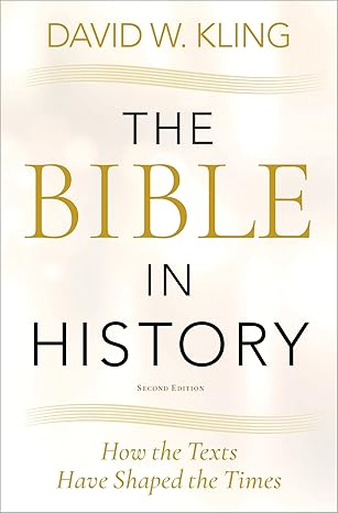 eBook For The Bible in History How the Texts Have Shaped the Times 2nd Edition By David Kling