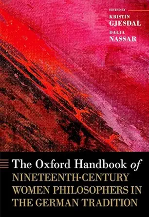 eBook For The Oxford Handbook of Nineteenth-Century Women Philosophers in the German Tradition 1st Edition By Kristin Gjesdal