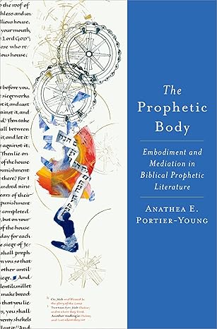 eBook For The Prophetic Body Embodiment and Mediation in Biblical Prophetic Literature 1st Edition By Anathea Portier-Young