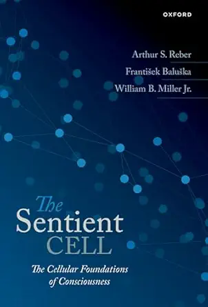 eBook For The Sentient Cell The Cellular Foundations of Consciousness 1st Edition By Arthur Reber