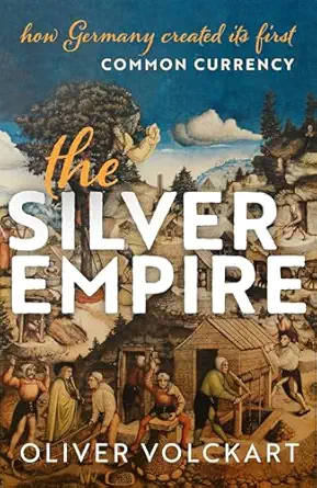 eBook For The Silver Empire How Germany Created Its First Common Currency 1st Edition By Oliver Volckart
