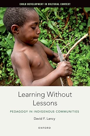 eBook For Learning Without Lessons Pedagogy in Indigenous Communities 1st Edition By David Lancy