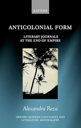 eBook For Anticolonial Form Literary Journals at the End of Empire 1st Edition By Dr Alexandra Reza