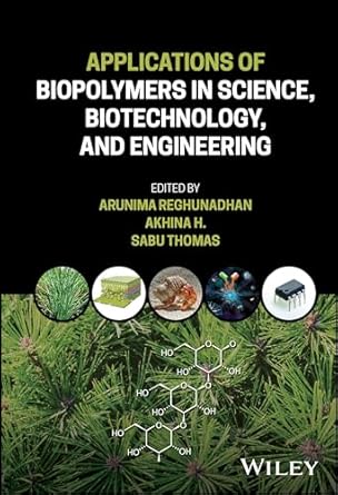 eBook For Applications of Biopolymers in Science, Biotechnology and Engineering 1st Edition By Arunima Reghunadhan