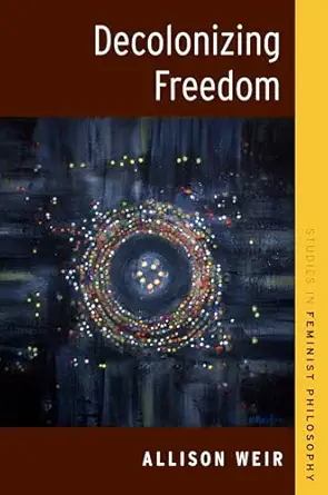 eBook For Decolonizing Freedom 1st Edition By Allison Weir