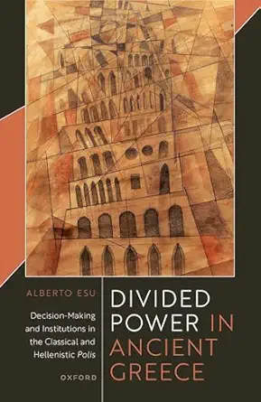 eBook For Divided Power in Ancient Greece Decision Making and Institutions in the Classical and Hellenistic Polis 1st Edition By Alberto Esu