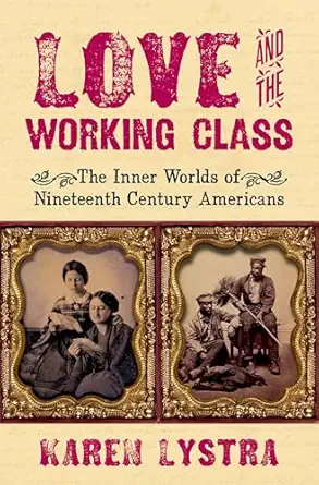 eBook For Love and the Working Class The Inner Worlds of Nineteenth-Century Americans 1st Edition