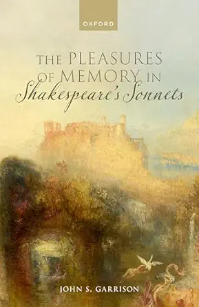 eBook For The Pleasures of Memory in Shakespeare's Sonnets 1st Edition By John Garrison