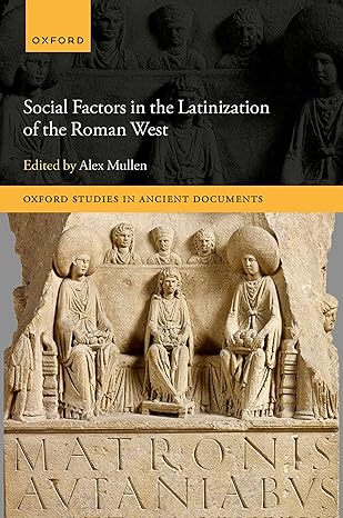 ebook For Social Factors in the Latinization of the Roman West 1st Edition By Alex Mullen