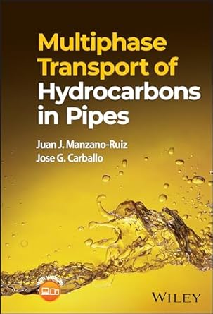 ebook For Multiphase Transport of Hydrocarbons in Pipes 1st Edition By Juan J. Manzano-Ruiz, Jose G. Carballo